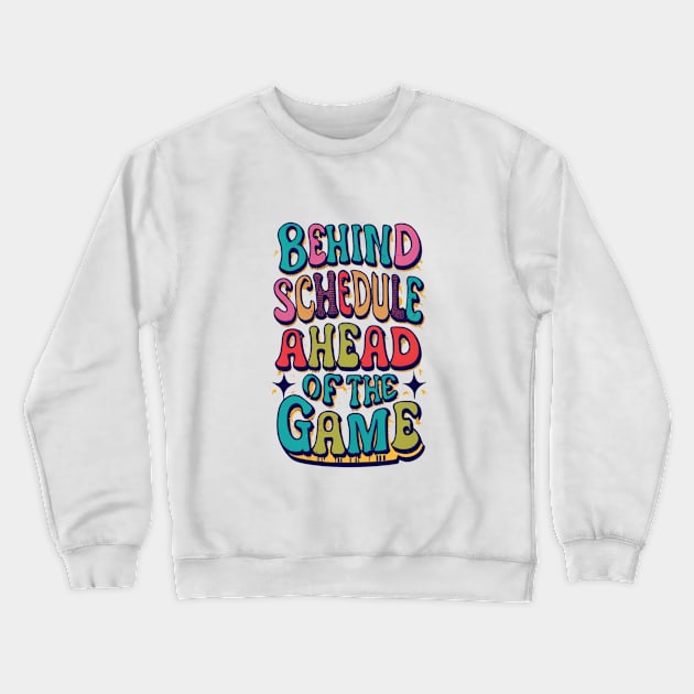 Behind Schedule Ahead Of The Game Crewneck Sweatshirt by masksutopia